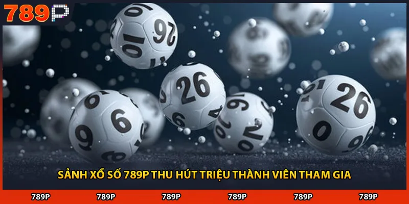 Sảnh xổ số 789P thu hút triệu thành viên tham gia